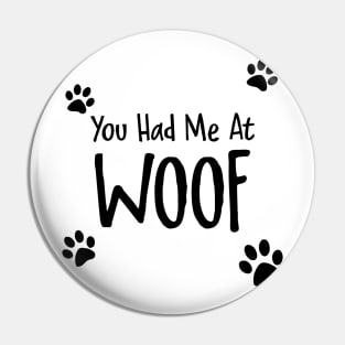 You Had Me At Woof Pin