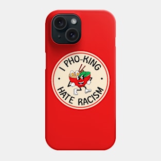 I Hate Racism - Pho Funny Pun Phone Case