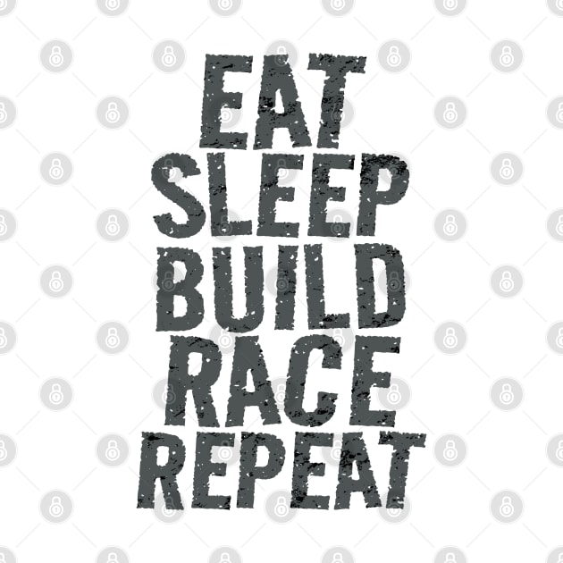 Eat Sleep Build Race Repeat Racing by Carantined Chao$