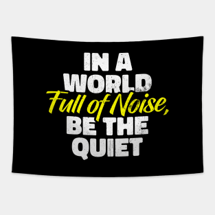 In a World Full of Noise, Be the Quiet Tapestry