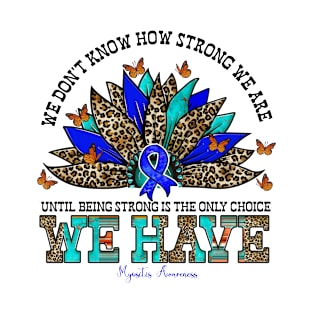 Myositis Awareness - Sunflower we don't know strong T-Shirt