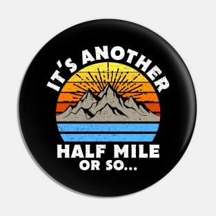 It's Another Half Mile Or So Gift Pin