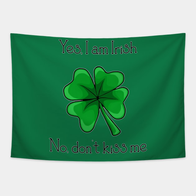 Yes, I am Irish; No don't kiss me Tapestry by Artful Gifts