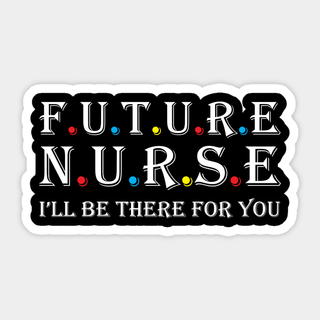 Future Nurse T Shirt, N.U.R.S.E I'll Be There For You Shirt Future Nurse T Shirt, N.U.R.S.E I'll Be There For You Shirt