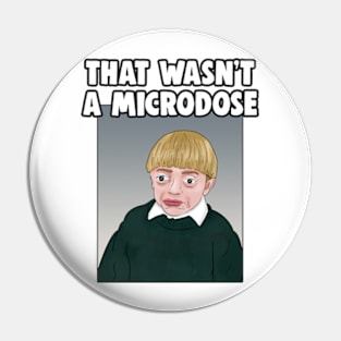 That Wasn't A Microdose Meme Pin