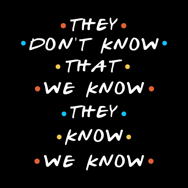 They Don't Know That We Know They We Know by mintipap