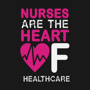 Nurses Are The Heart Of Healthcare Nurse T-Shirt