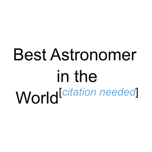 Best Astronomer in the World - Citation Needed! T-Shirt