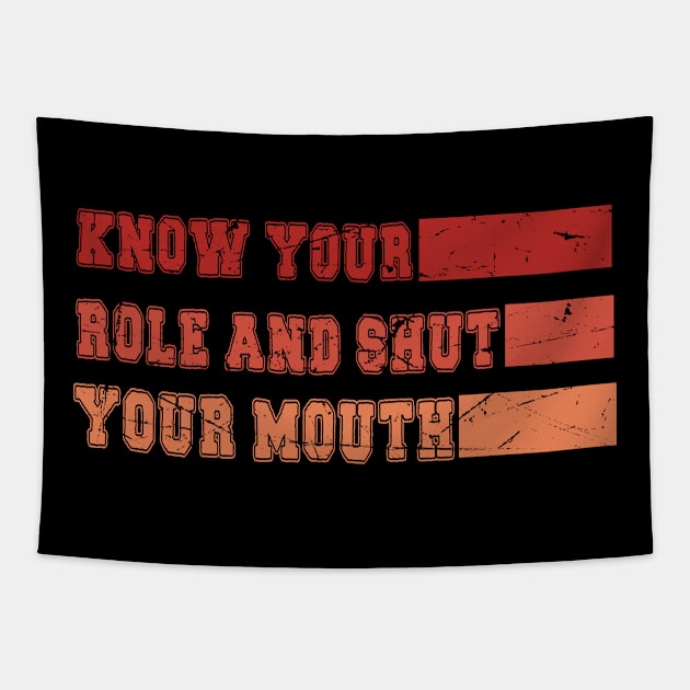 Know Your Role And Shut Your Mouth You Jabroni Tapestry by DesignHND