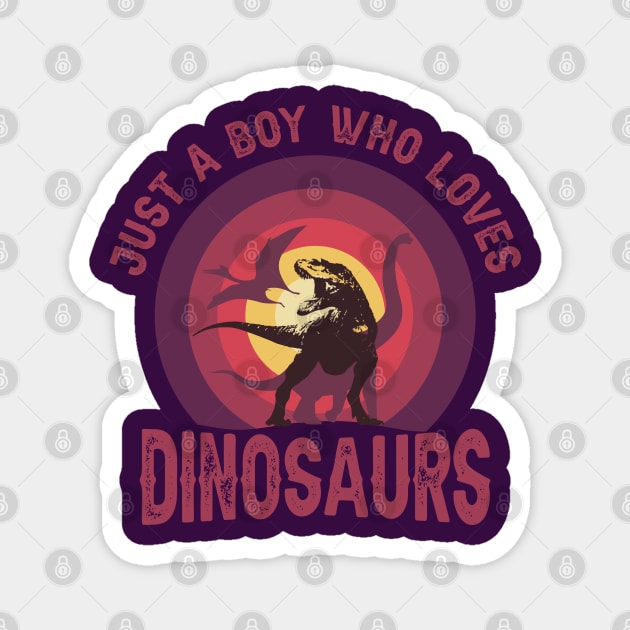 JUST A BOY WHO LOVES DINOSAURS CLASSIC FUNNY VINTAGE SUNSET DISTRESSED PHRASE Magnet by ZENTURTLE MERCH