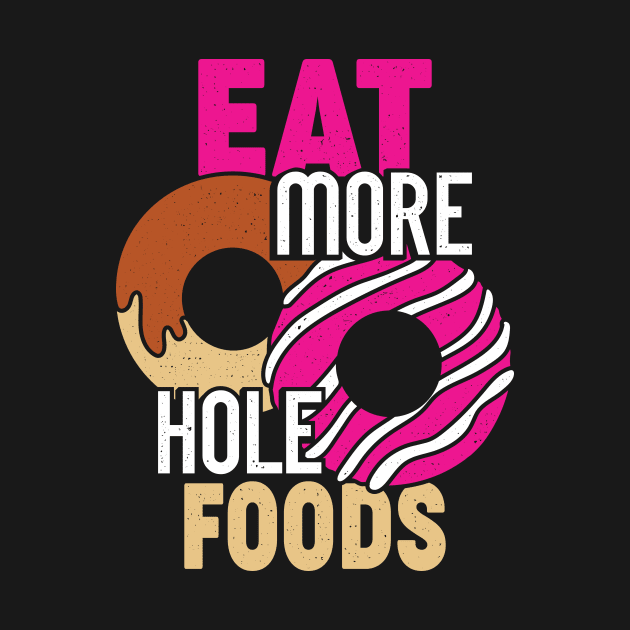 Eat More Hole Foods Funny Donut Food Lover Gift by Dolde08