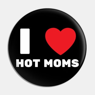 I Love Heart Hot Moms Pin