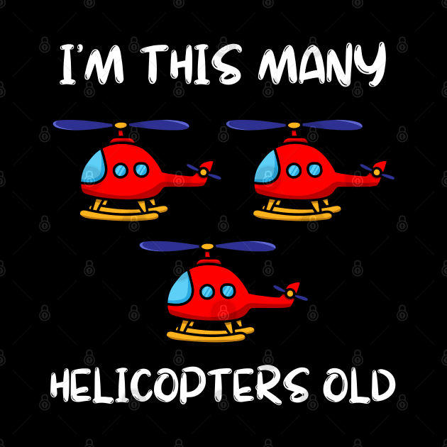 I'm This Many Helicopters Old 3rd Birthday 3 Years Old Bday by Tony_sharo