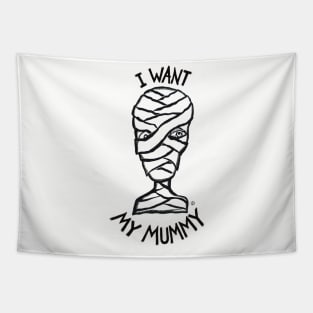 I Want My Mummy Tapestry