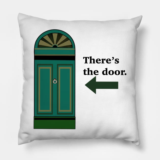 There’s the door. Pillow by MoreThanADrop