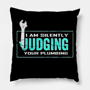 I Am Silently Judging Your Plumbing Pillow