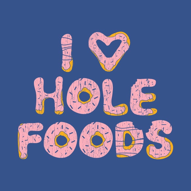 I Love Hole Foods by Bettye Janes