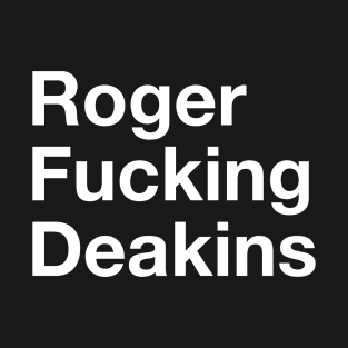 Roger Fuckin Deakins T-Shirt