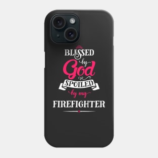 Blessed by god & spoiled by my firefighter Phone Case