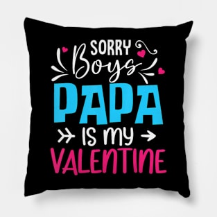 Sorry Boys Papa Is My Valentine Pillow