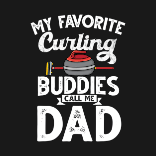 My favorite curling buddies call me dad curling T-Shirt