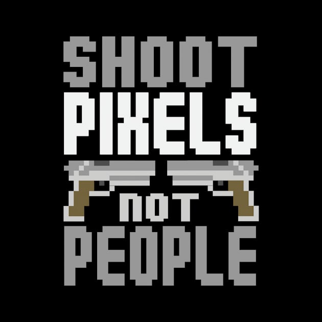 Shoot Pixels Not People (black) by nektarinchen