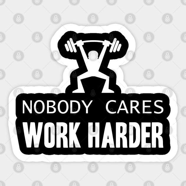 Nobody Cares, Work Harder - Fitness - Sticker