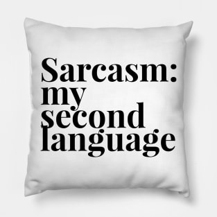 Sarcasm my second language Pillow