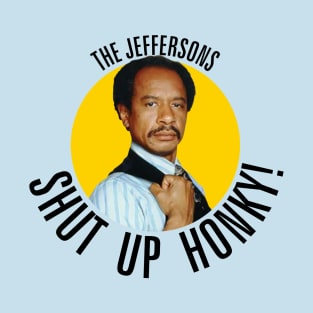 Jeffersons //// Shut Up Honky! T-Shirt