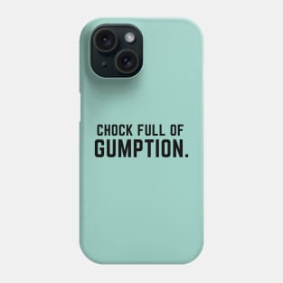 Chock full of gumption- an old saying design Phone Case