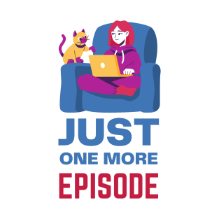 Just one more episode T-Shirt