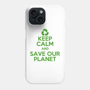 Earth day Keep Calm and Save Our Planet Phone Case