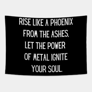 Rise like a phoenix from the ashes, let the power of metal ignite your soul Tapestry