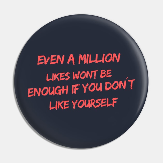 Even a million likes won´t be enough if you don´t like yourself Pin by LOVE IS LOVE