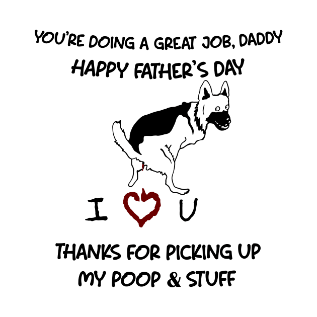 German Shepherd You're Doing A Great Job Daddy Father's Day by Mhoon 