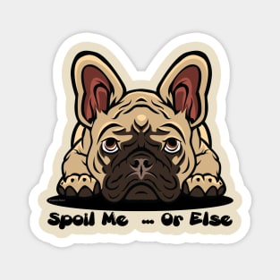 French Bulldog Brown Tan Spoil Me Or Else (Puppies Rule) Magnet