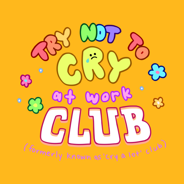 Try not to Cry at work club- colourful ver! by giraffalope