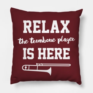 Relax - The Trombone Player Is Here Pillow