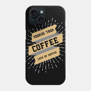 ღ Todays task is COFFEE ღ funny quote Phone Case