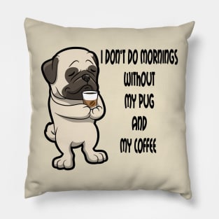 Pug Breed Mornings Without Coffee And Dog Pillow