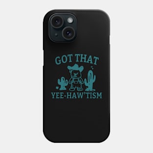 Got That Yee-Haw’tism Phone Case