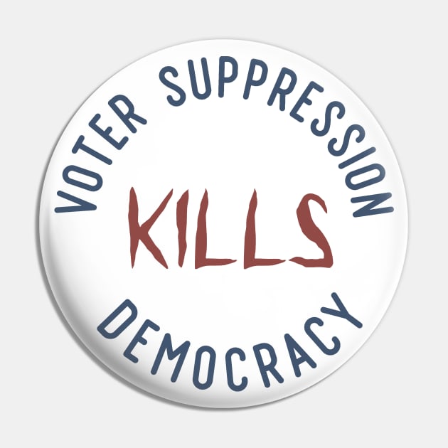 Voter Suppression Kills Democracy Pin by Slightly Unhinged