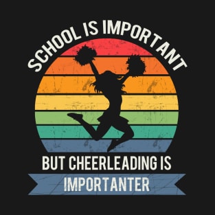 School is important but cheerleading is importanter T-Shirt