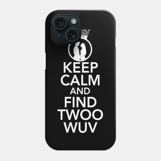 KEEP CALM AND FIND TWOO WUV Phone Case