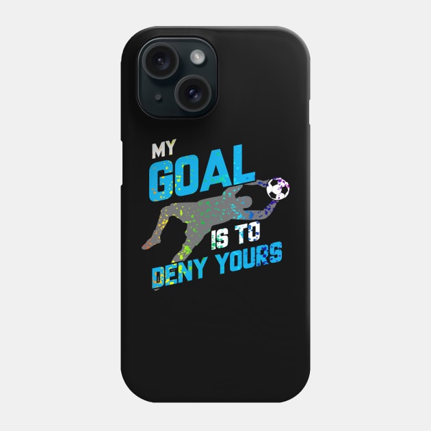 My Goal Is To Deny Yours Goalie Rainbow Splatter Phone Case by theperfectpresents