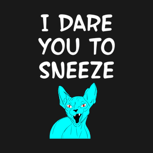 I dare you to sneeze. Cover your mouth. Don't sneeze, kids. Quarantine times. Funny quote. Cranky angry sassy fearless blue Sphynx cat cartoon. T-Shirt