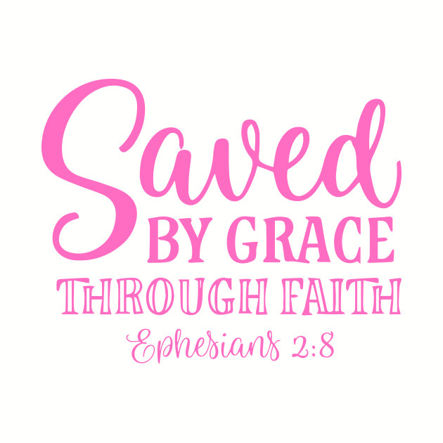 I am saved by grace through faith