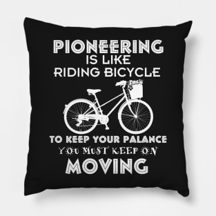 PIONEERING IS LIKE RIDING BICYCLE Pillow