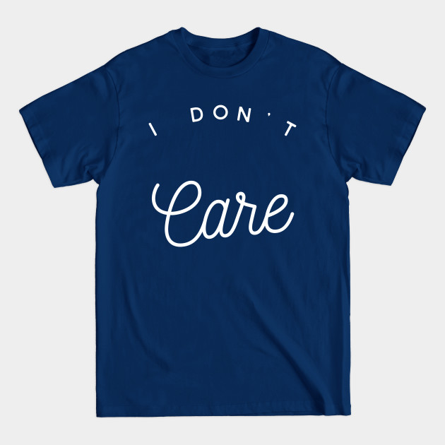 Disover I Don't Care - Popular - T-Shirt