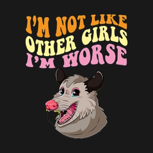 I’m not like other girls I’m worse Funny Possum T-Shirt